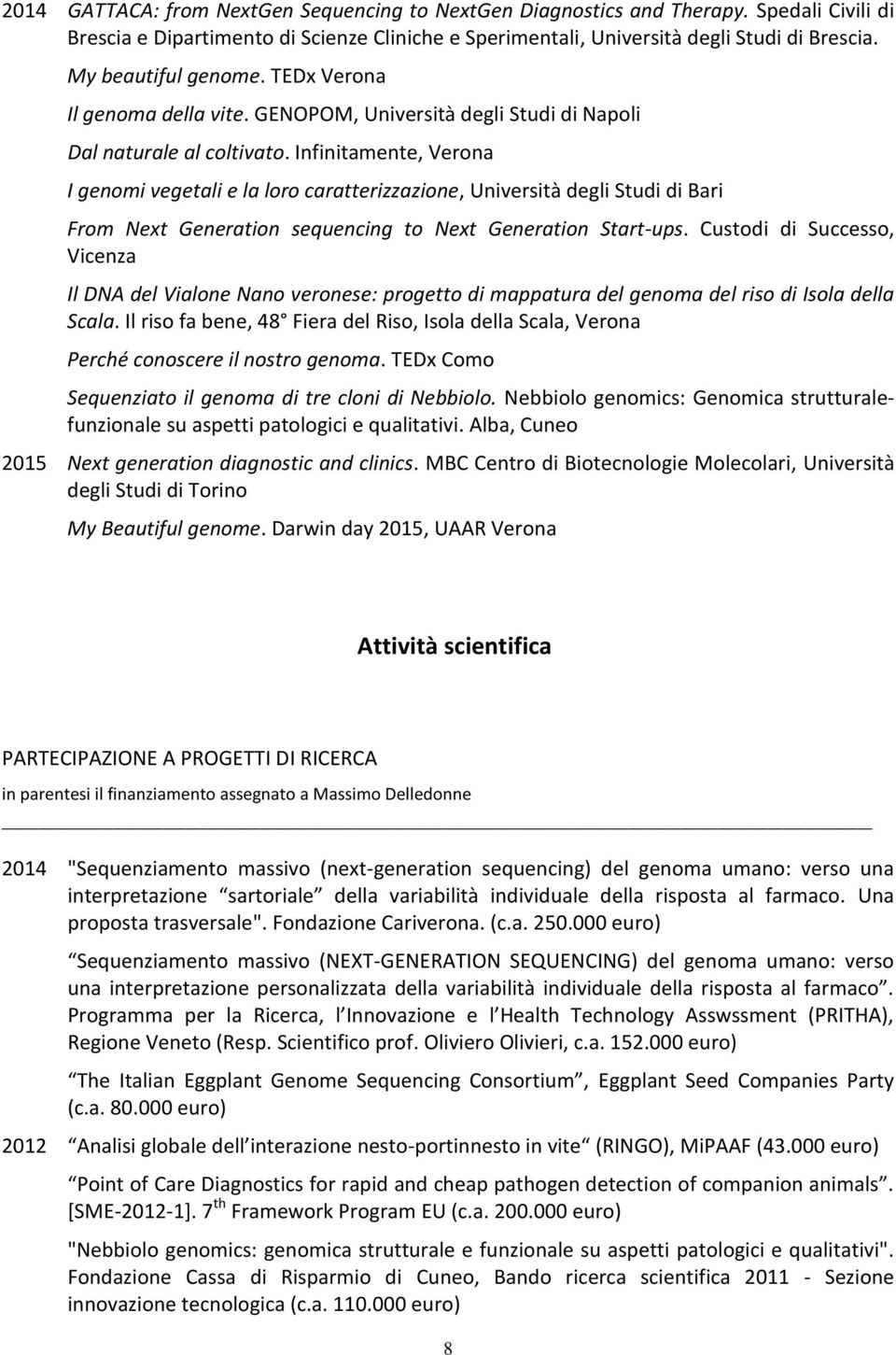 Infinitamente, Verona I genomi vegetali e la loro caratterizzazione, Università degli Studi di Bari From Next Generation sequencing to Next Generation Start-ups.