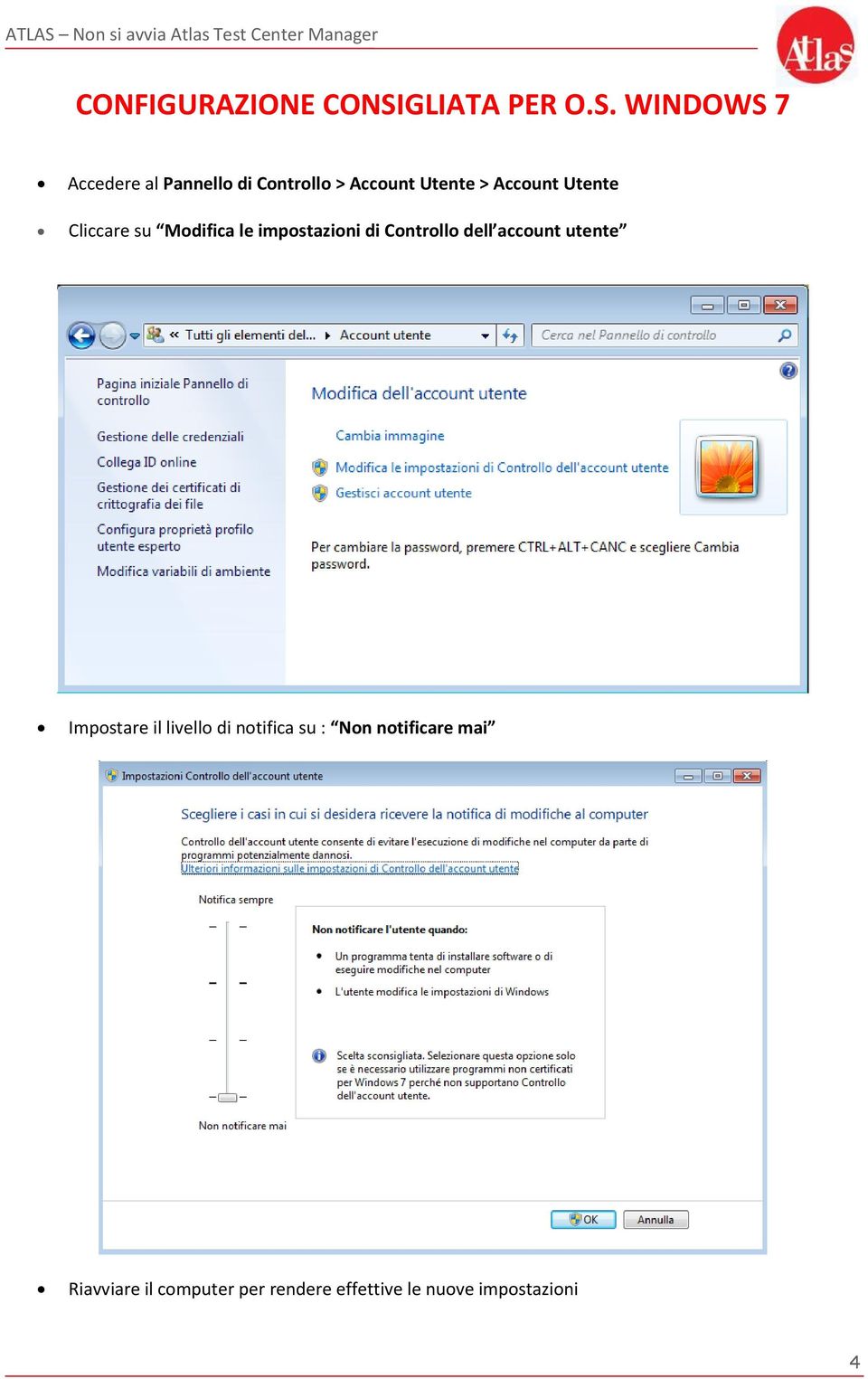 WINDOWS 7 Accedere al Pannello di Controllo > Account Utente > Account