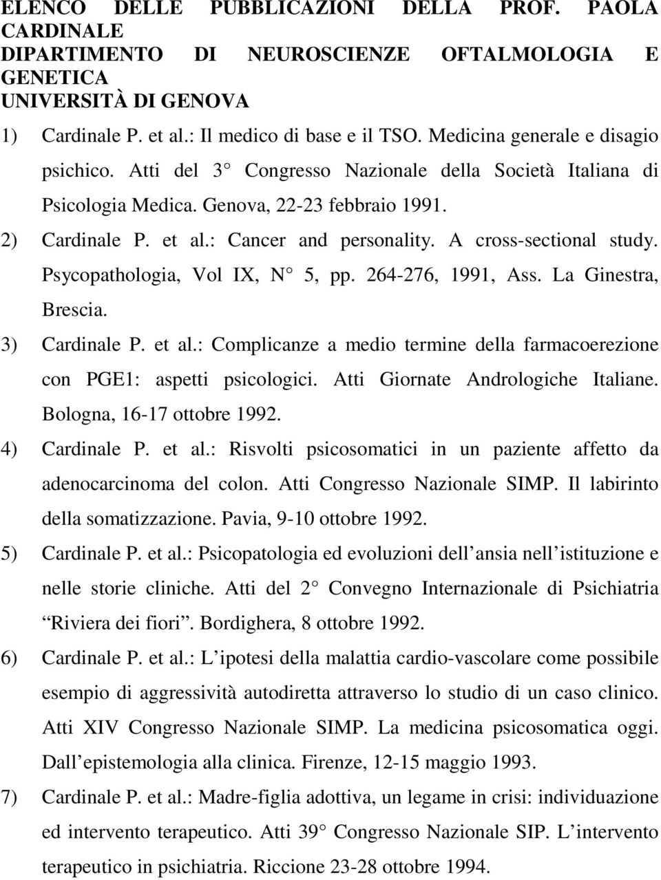 A cross-sectional study. Psycopathologia, Vol IX, N 5, pp. 264-276, 1991, Ass. La Ginestra, Brescia. 3) Cardinale P. et al.