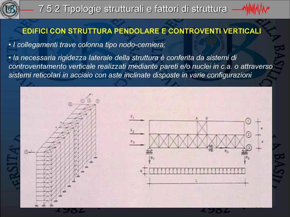 struttura è conferita da sistemi di controventamento verticale realizzati mediante pareti e/o