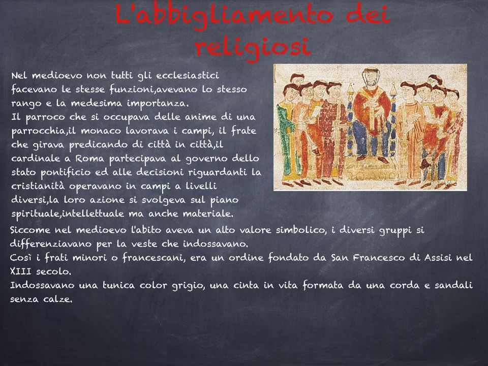 ed alle decisioni riguardanti la cristianità operavano in campi a livelli diversi,la loro azione si svolgeva sul piano spirituale,intellettuale ma anche materiale.