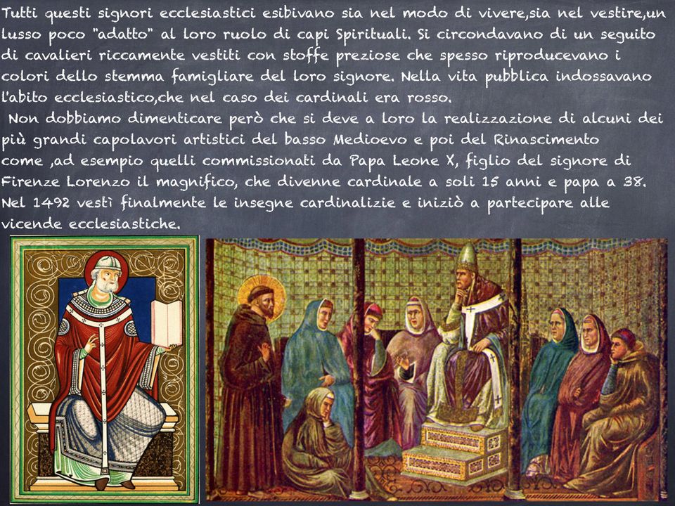 Nella vita pubblica indossavano l'abito ecclesiastico,che nel caso dei cardinali era rosso.