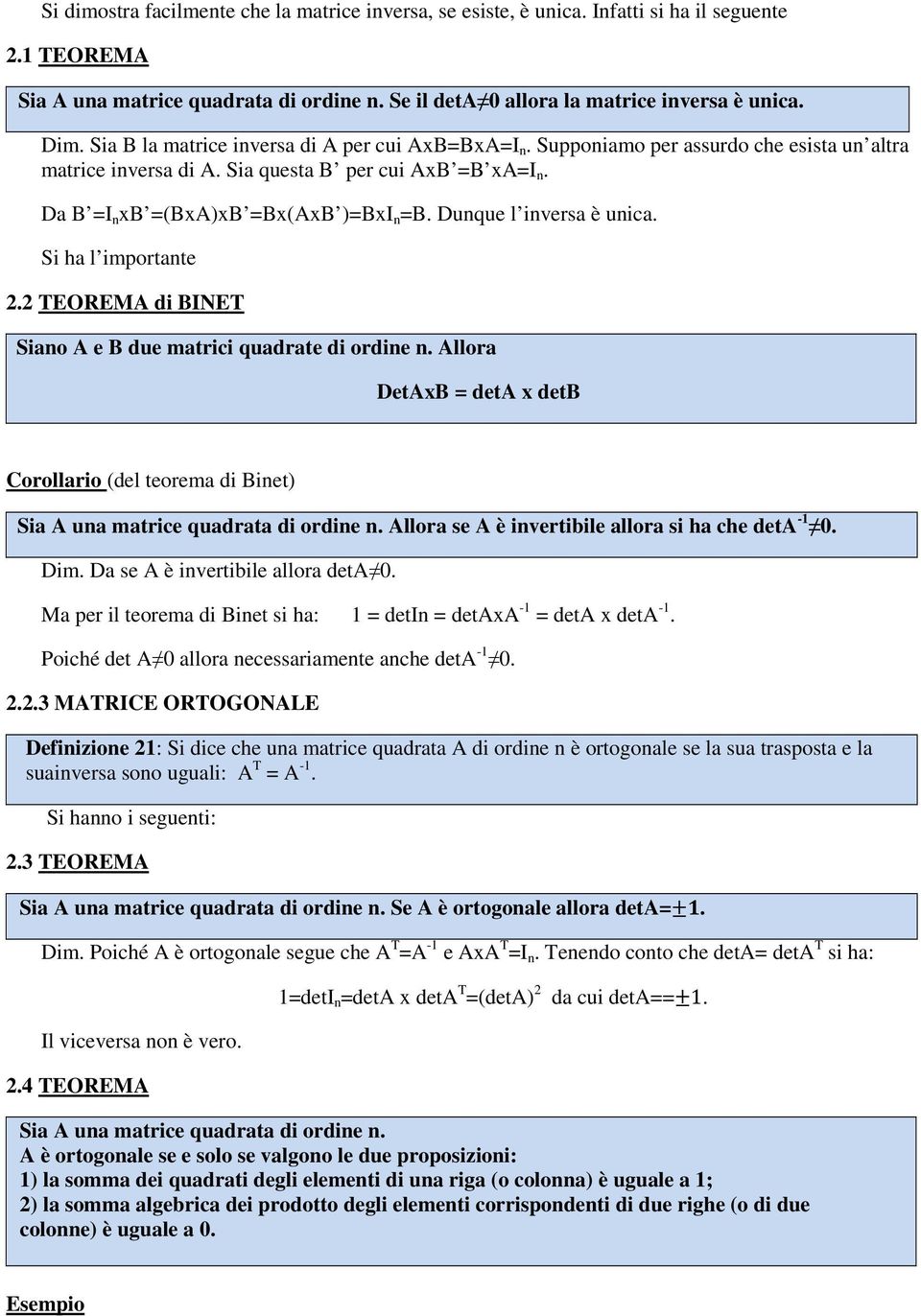 Dunque l inversa è unica. Si ha l importante 2.2 TEOREMA di BINET Siano A e B due matrici quadrate di ordine n.