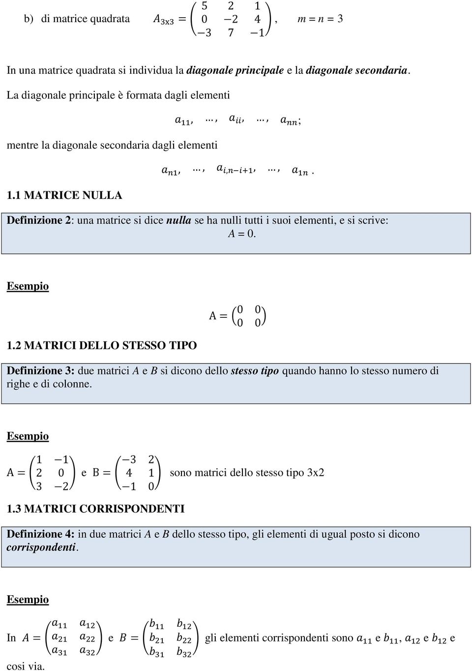 Definizione 2: una matrice si dice nulla se ha nulli tutti i suoi elementi, e si scrive: A = 0. 1.