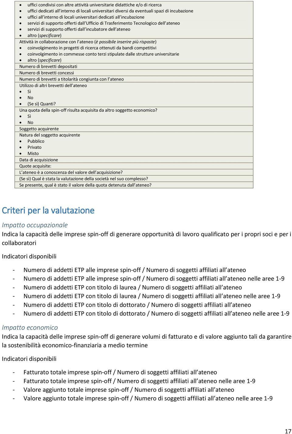 Attività in collaborazione con l ateneo (è possibile inserire più risposte) coinvolgimento in progetti di ricerca ottenuti da bandi competitivi coinvolgimento in commesse conto terzi stipulate dalle