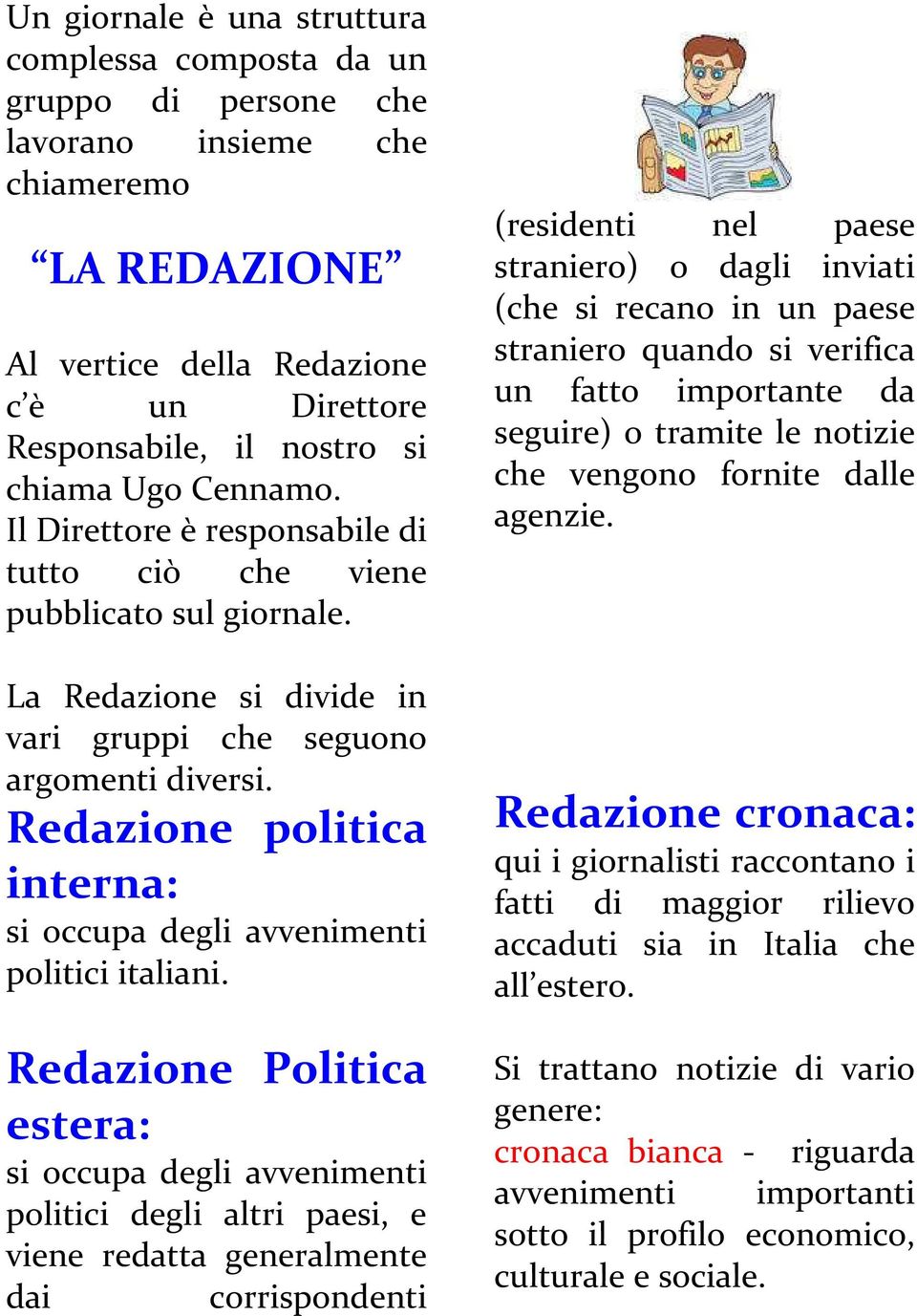 Redazione politica interna: si occupa degli avvenimenti politici italiani.