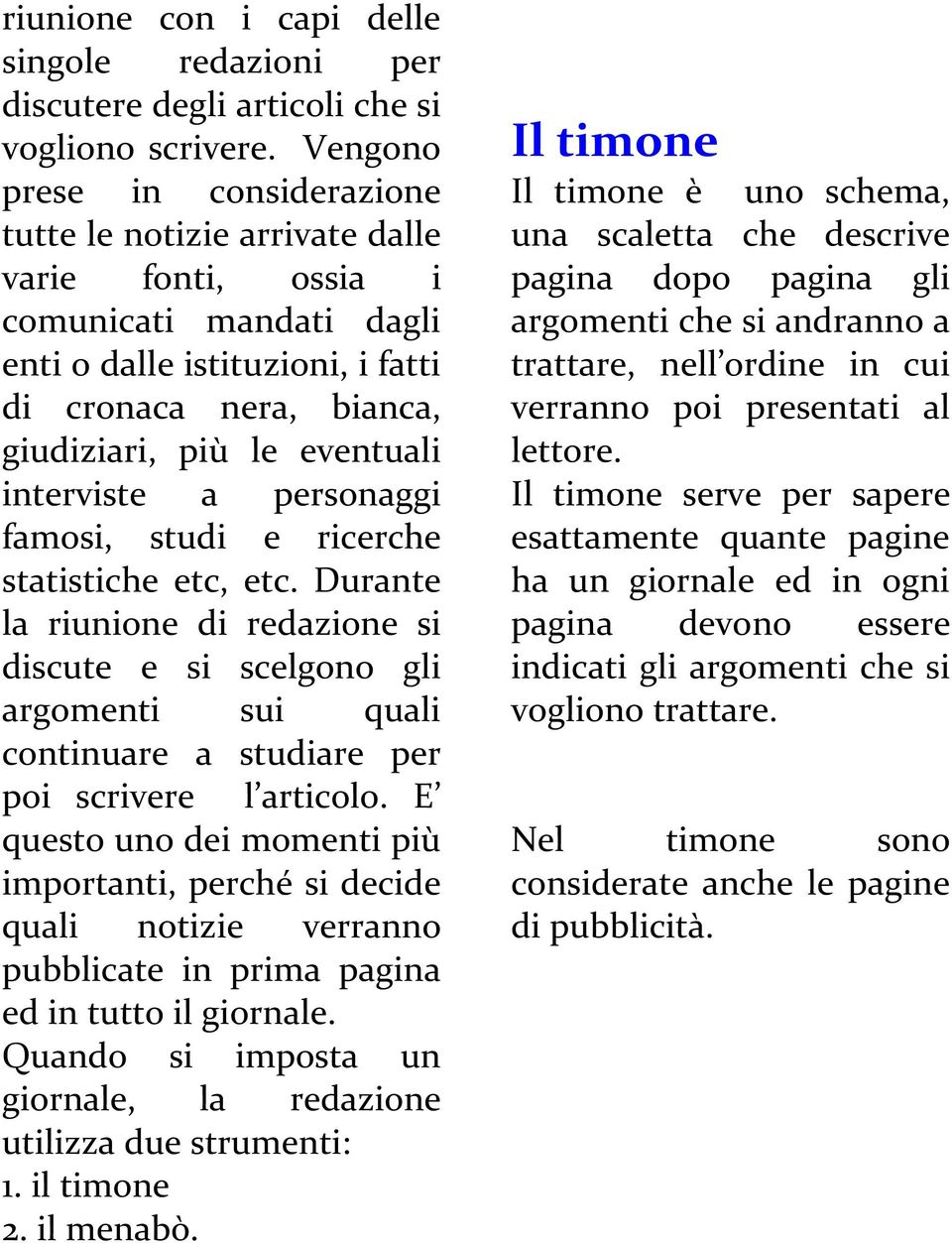 interviste a personaggi famosi, studi e ricerche statistiche etc, etc.