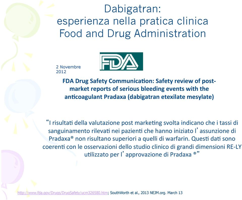 sanguinamento rileva3 nei pazien3 che hanno iniziato l assunzione di Pradaxa non risultano superiori a quelli di warfarin.