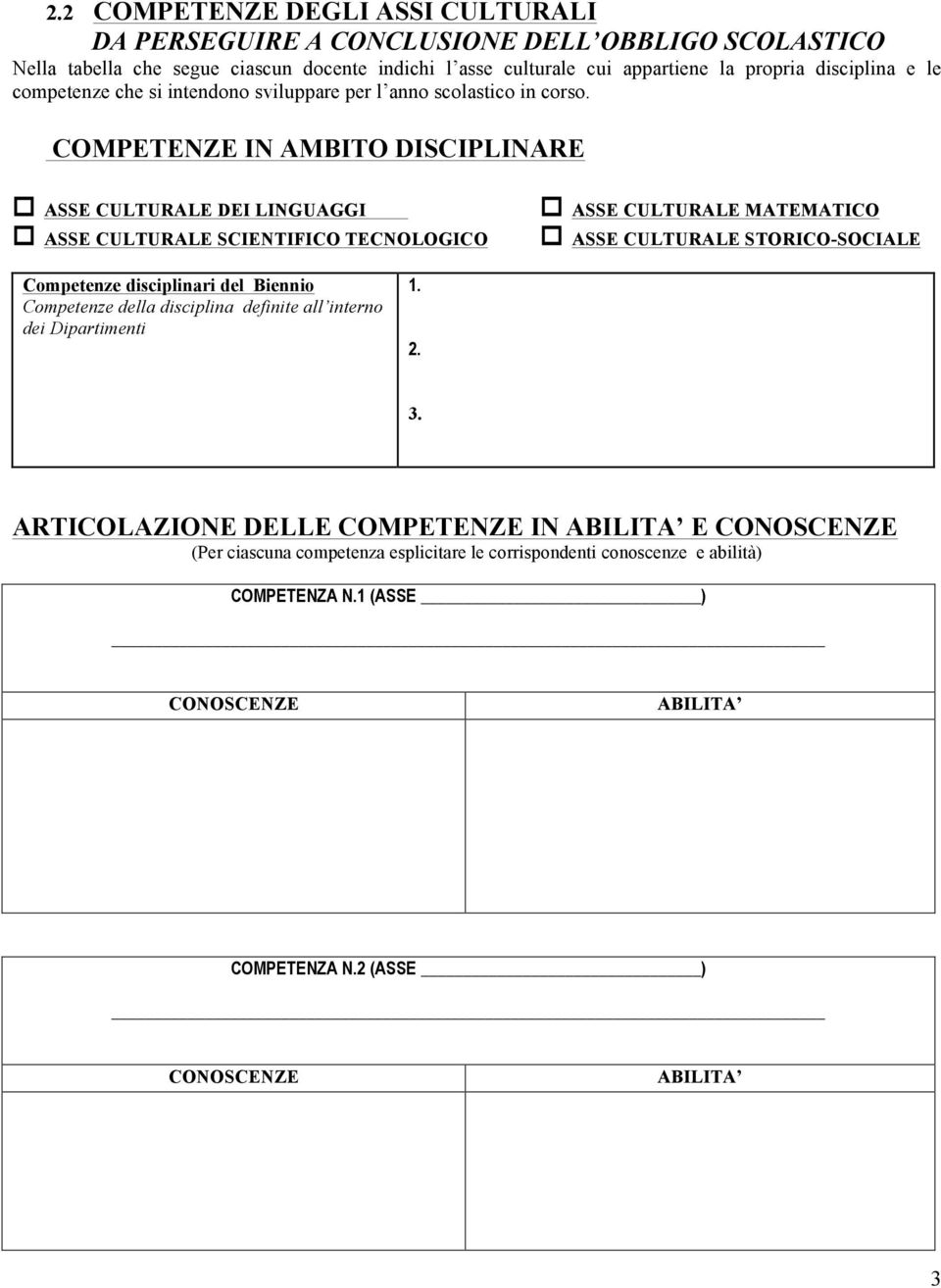 COMPETENZE IN AMBITO DISCIPLINARE # ASSE CULTURALE DEI LINGUAGGI # ASSE CULTURALE MATEMATICO # ASSE CULTURALE SCIENTIFICO TECNOLOGICO # ASSE CULTURALE STORICO-SOCIALE Competenze