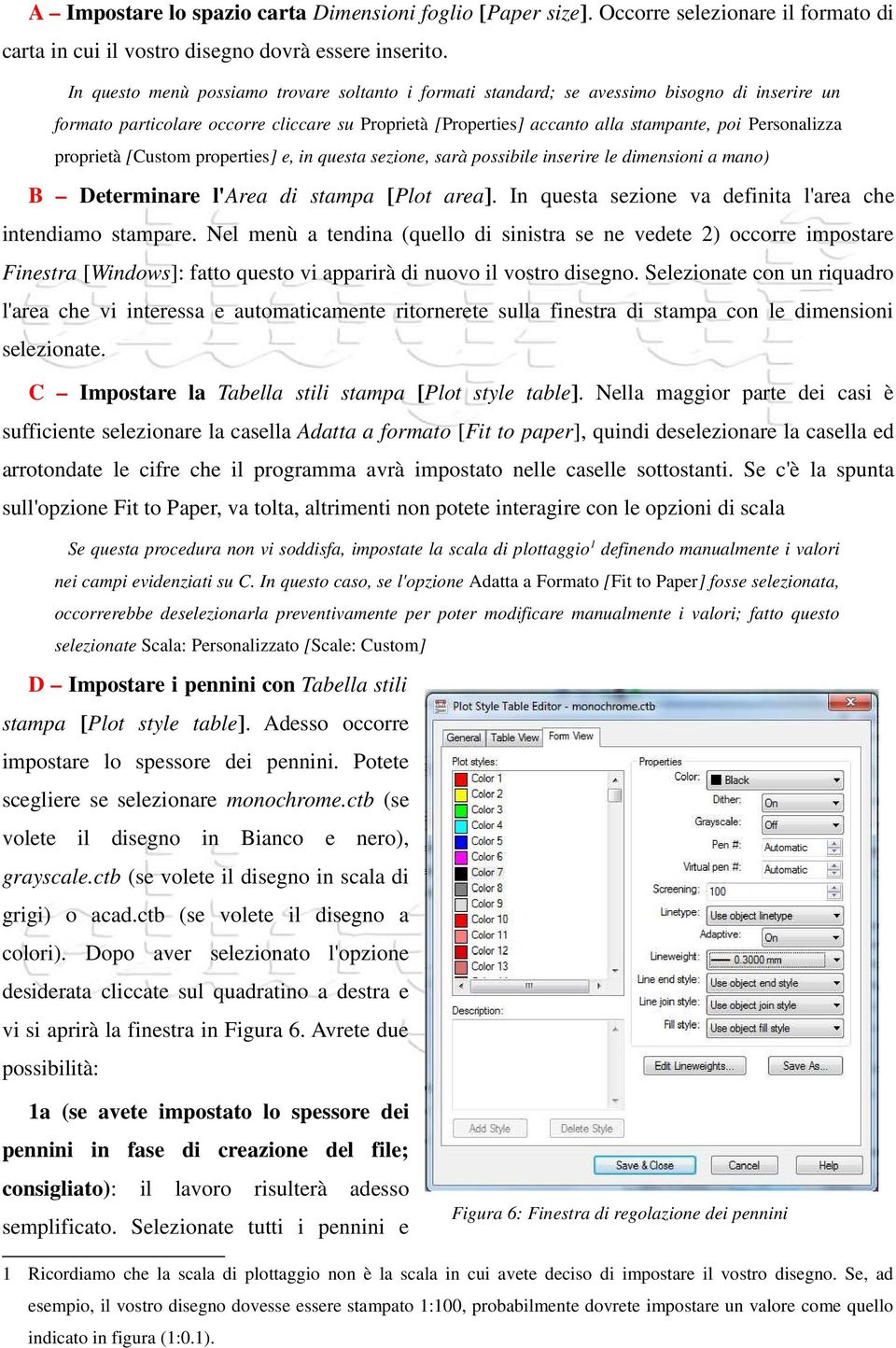 proprietà [Custom properties] e, in questa sezione, sarà possibile inserire le dimensioni a mano) B Determinare l'area di stampa [Plot area].