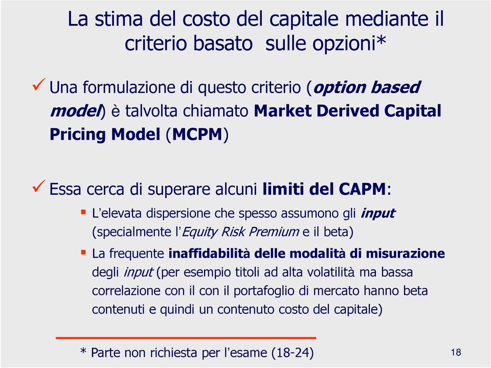 (specialmente l Equity Risk Premium e il beta) La frequente inaffidabilità delle modalità di misurazione degli input (per esempio titoli ad alta