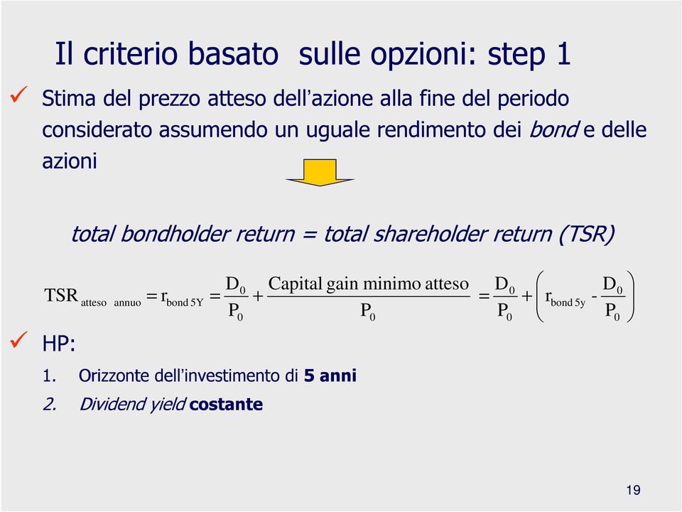 shareholder return (TSR) TSR HP: atteso annuo = r bond 5Y = D P 0 0 + Capital gain minimo atteso P 0