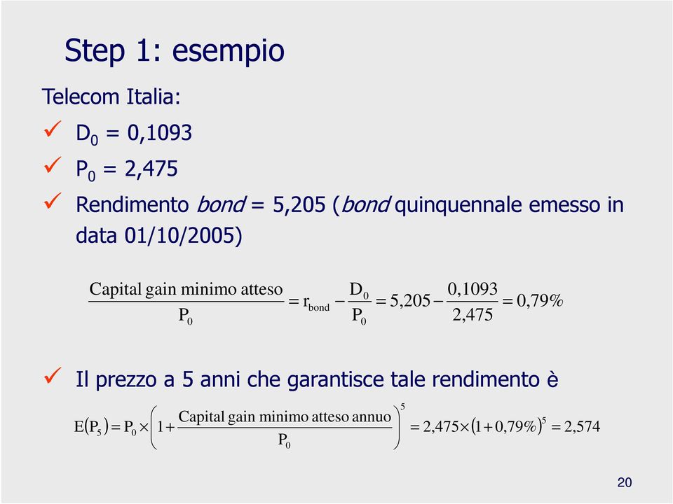 0 = 5,205 0,1093 2,475 = 0,79% Il prezzo a 5 anni che garantisce tale rendimento è E