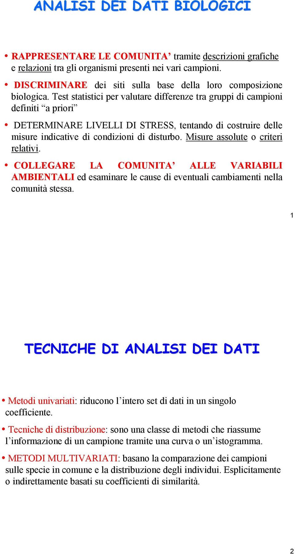 Test statistici per valutare differenze tra gruppi di campioni definiti a priori DTRMINAR LIVLLI DI STRSS, tentando di costruire delle misure indicative di condizioni di disturbo.