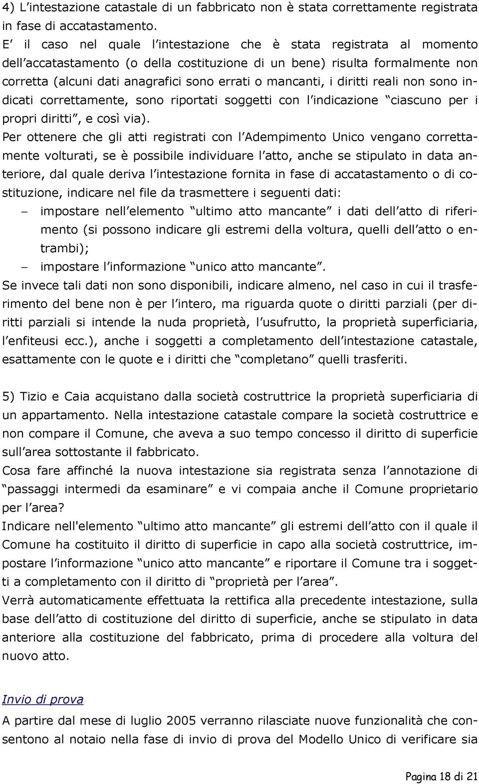 mancanti, i diritti reali non sono indicati correttamente, sono riportati soggetti con l indicazione ciascuno per i propri diritti, e così via).