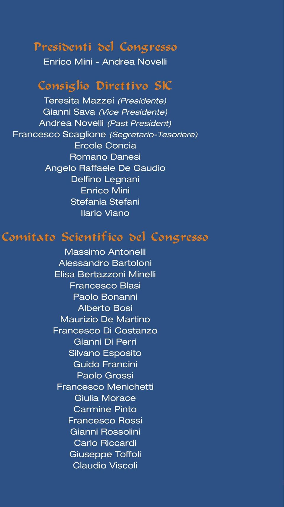 Scientifico del Congresso Massimo Antonelli Alessandro Bartoloni Elisa Bertazzoni Minelli Francesco Blasi Paolo Bonanni Alberto Bosi Maurizio De Martino Francesco Di Costanzo