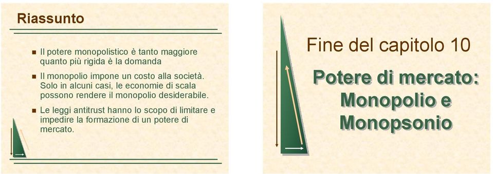 Solo in alcuni casi, le economie di scala possono rendere il monopolio desiderabile.