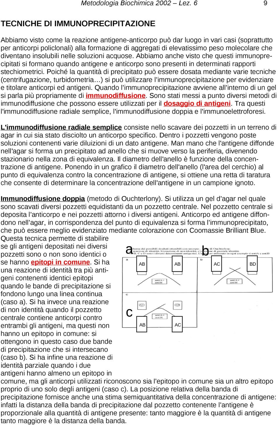 peso molecolare che diventano insolubili nelle soluzioni acquose.