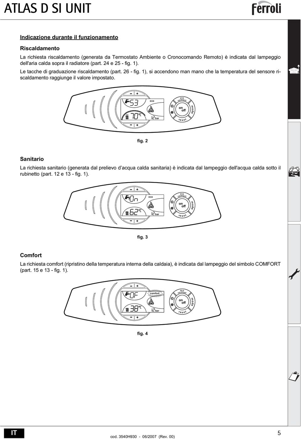 1), si accendono man mano che la temperatura del sensore riscaldamento raggiunge il valore impostato. comfort mode bar t r e s e fig.