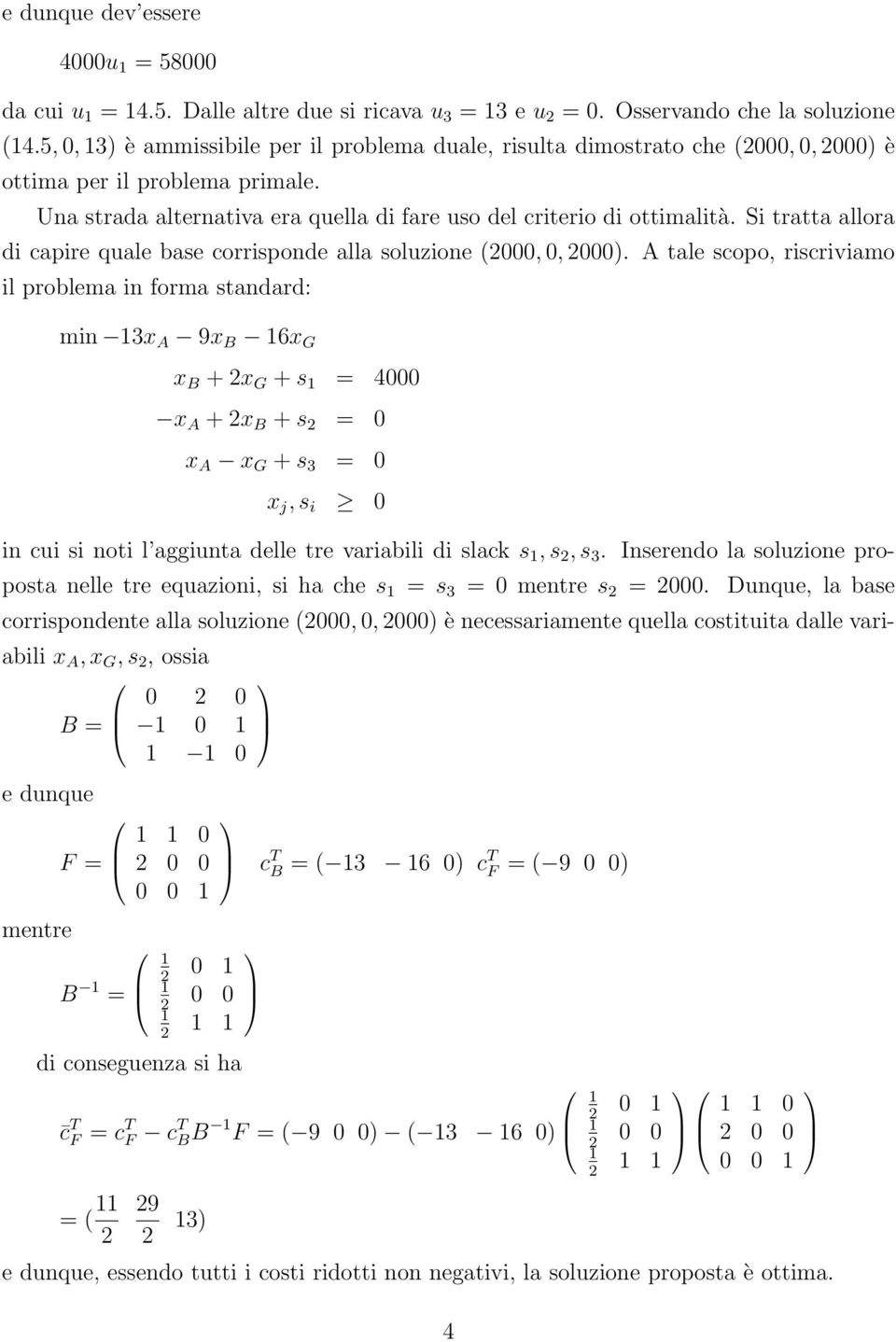 Si tratta allora di capire quale base corrisponde alla soluzione (2000, 0, 2000).