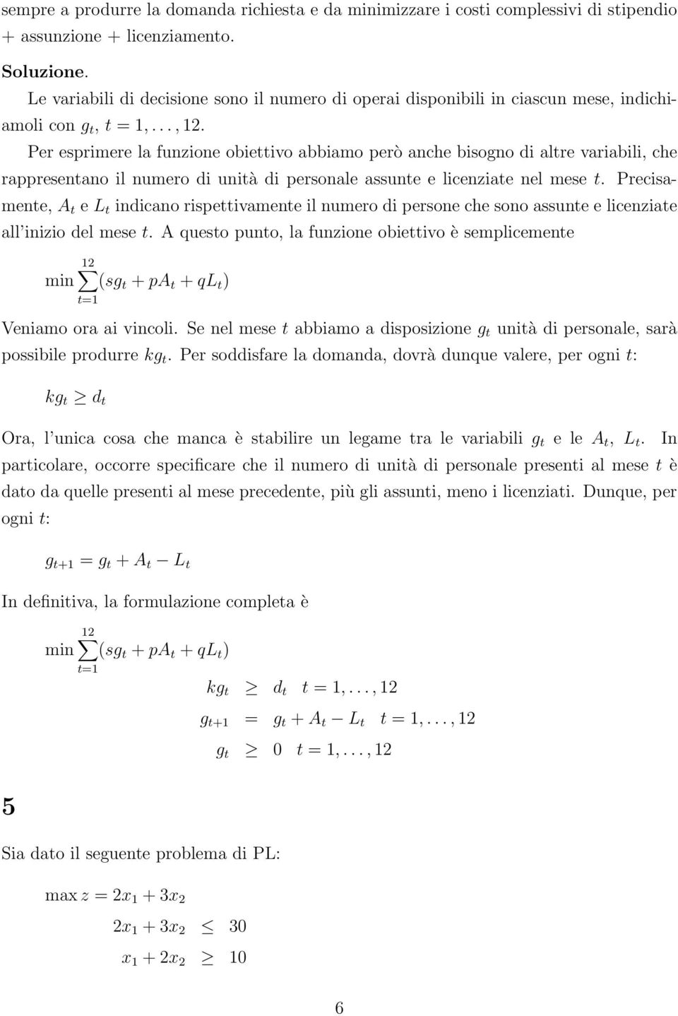 Per esprimere la funzione obiettivo abbiamo però anche bisogno di altre variabili, che rappresentano il numero di unità di personale assunte e licenziate nel mese t.