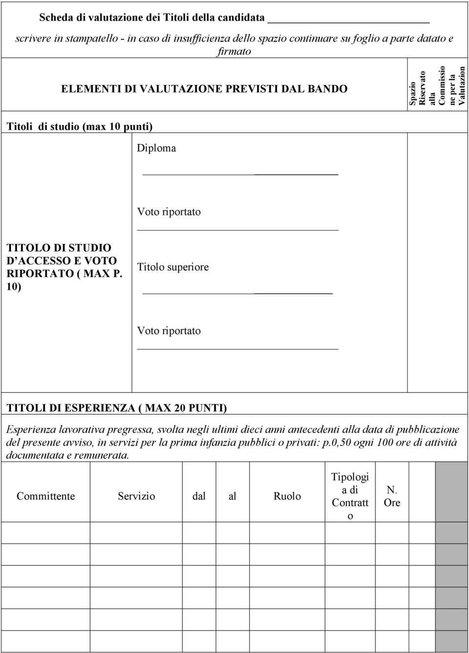 10) Titolo superiore Voto riportato TITOLI DI ESPERIENZA ( MAX 20 PUNTI) Esperienza lavorativa pregressa, svolta negli ultimi dieci anni antecedenti alla data di pubblicazione del