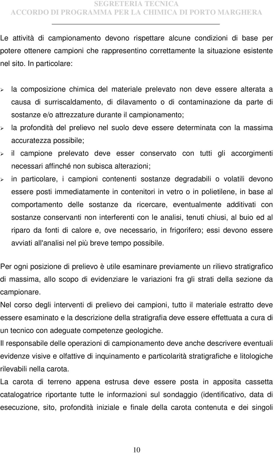 il campionamento; la profondità del prelievo nel suolo deve essere determinata con la massima accuratezza possibile; il campione prelevato deve esser conservato con tutti gli accorgimenti necessari