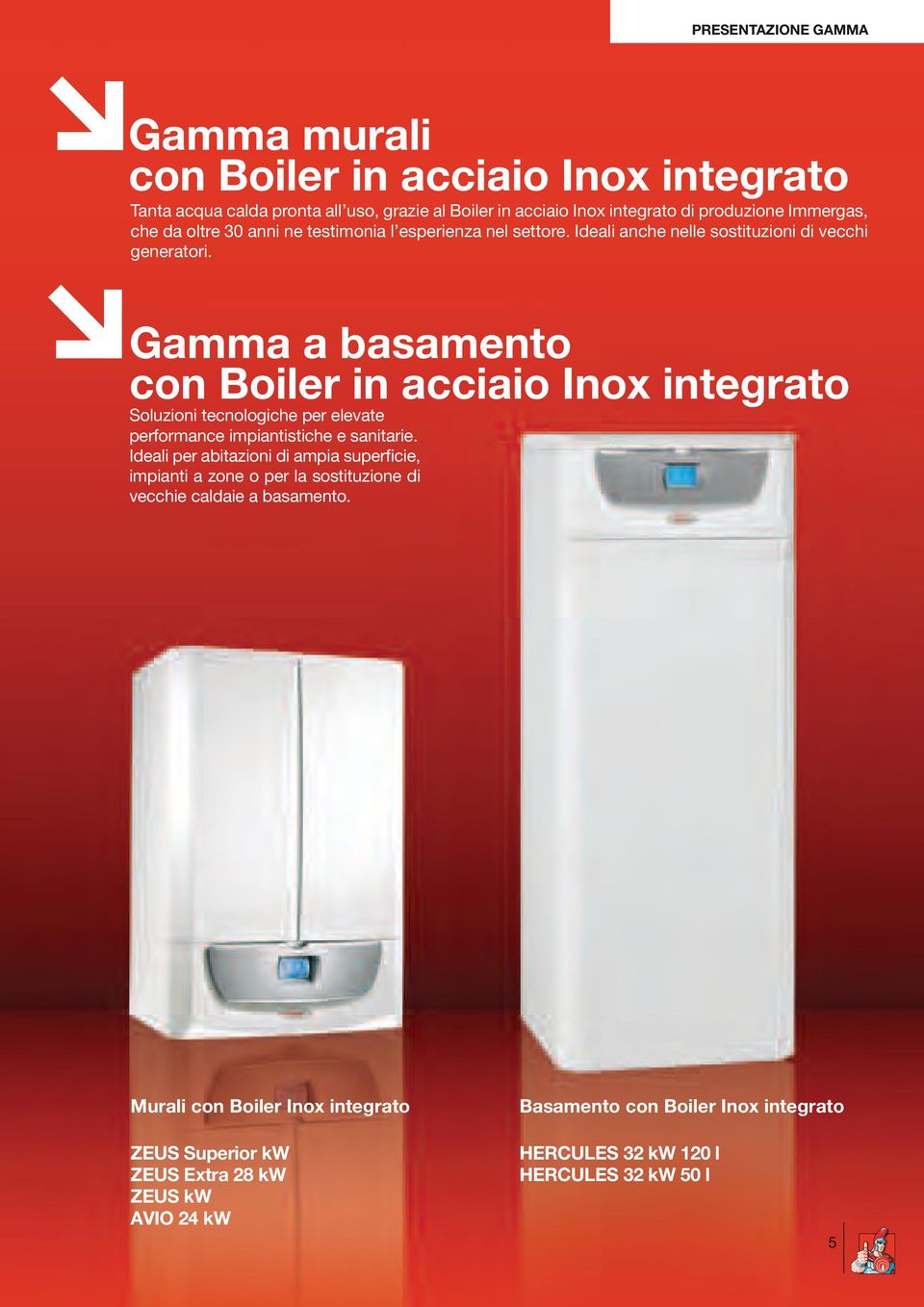 Gamma a basamento con oiler in acciaio Inox integrato Soluzioni tecnologiche per elevate performance impiantistiche e sanitarie.