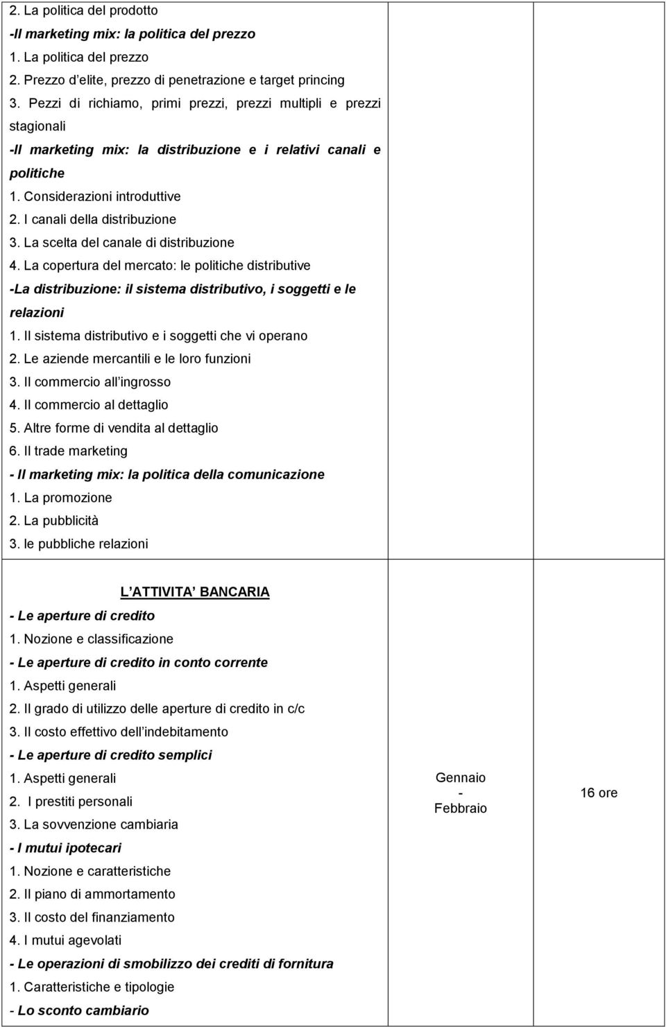 I canali della distribuzione 3. La scelta del canale di distribuzione 4. La copertura del mercato: le politiche distributive La distribuzione: il sistema distributivo, i soggetti e le relazioni 1.