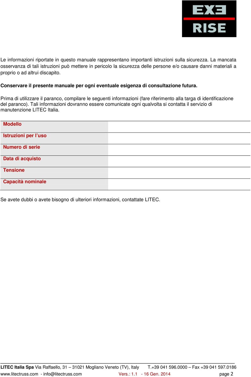 Conservare il presente manuale per ogni eventuale esigenza di consultazione futura.