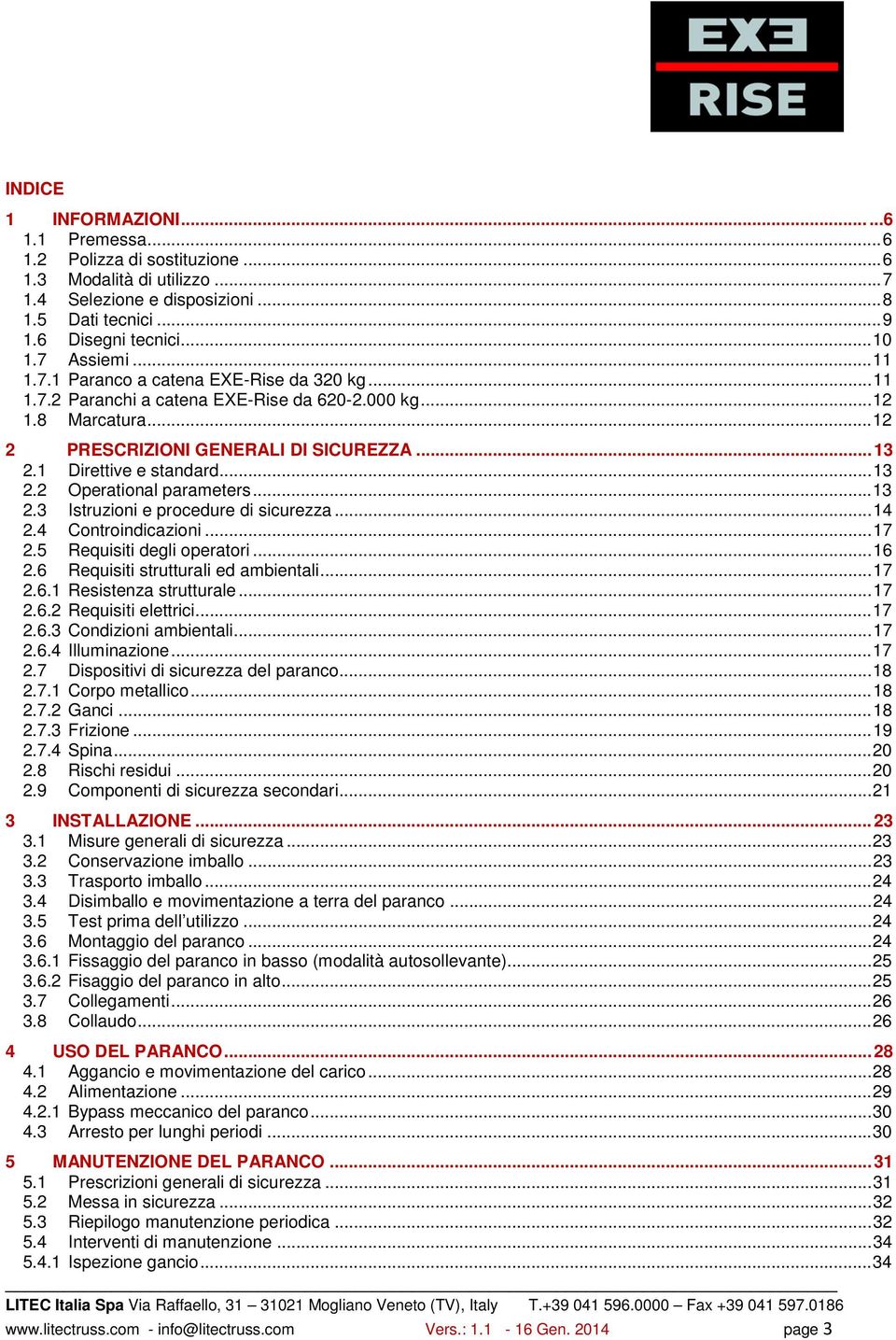 1 Direttive e standard... 13 2.2 Operational parameters... 13 2.3 Istruzioni e procedure di sicurezza... 14 2.4 Controindicazioni... 17 2.5 Requisiti degli operatori... 16 2.