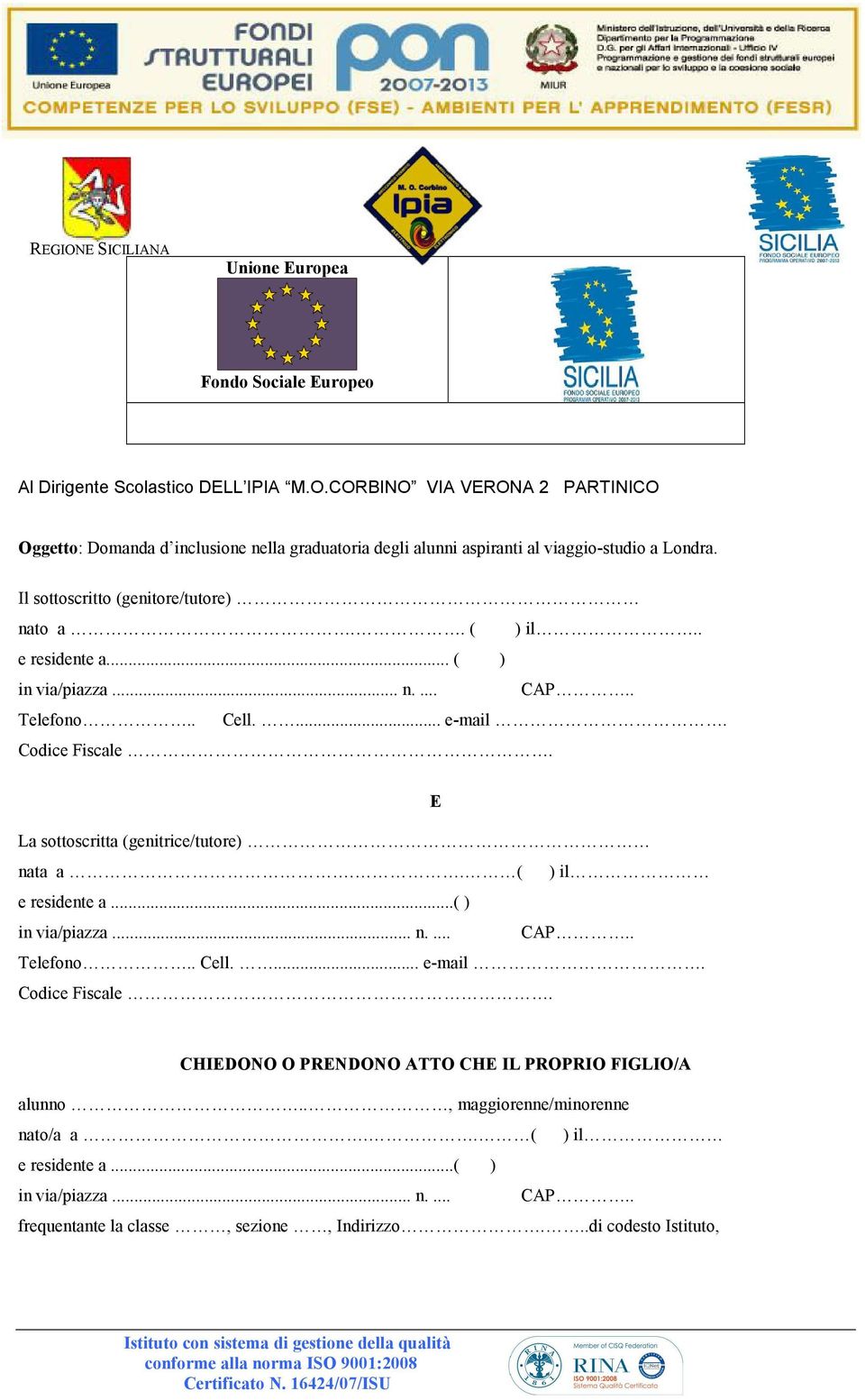 . e residente a... ( ) in via/piazza... n.... CAP.. Telefono.. Cell.... e-mail. Codice Fiscale. E La sottoscritta (genitrice/tutore) nata a.. ( ) il e residente a.