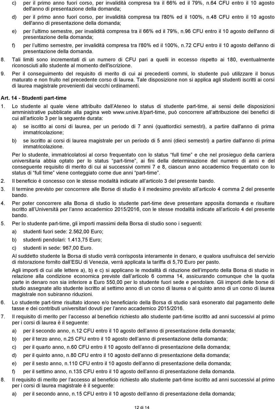 48 CFU entro il 10 agosto dell'anno di e) per l ultimo semestre, per invalidità compresa tra il 66% ed il 79%, n.