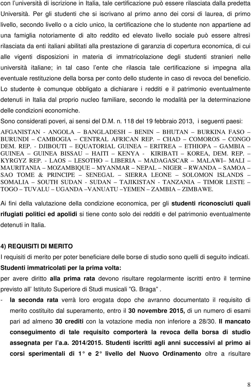 di alto reddito ed elevato livello sociale può essere altresì rilasciata da enti italiani abilitati alla prestazione di garanzia di copertura economica, di cui alle vigenti disposizioni in materia di