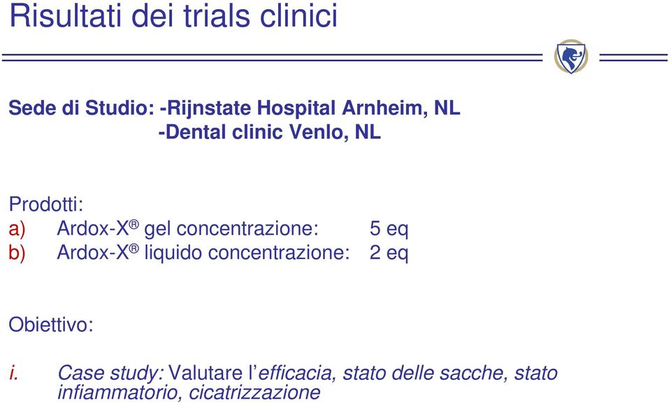 concentrazione: 5 eq b) Ardox-X liquido concentrazione: 2 eq Obiettivo: