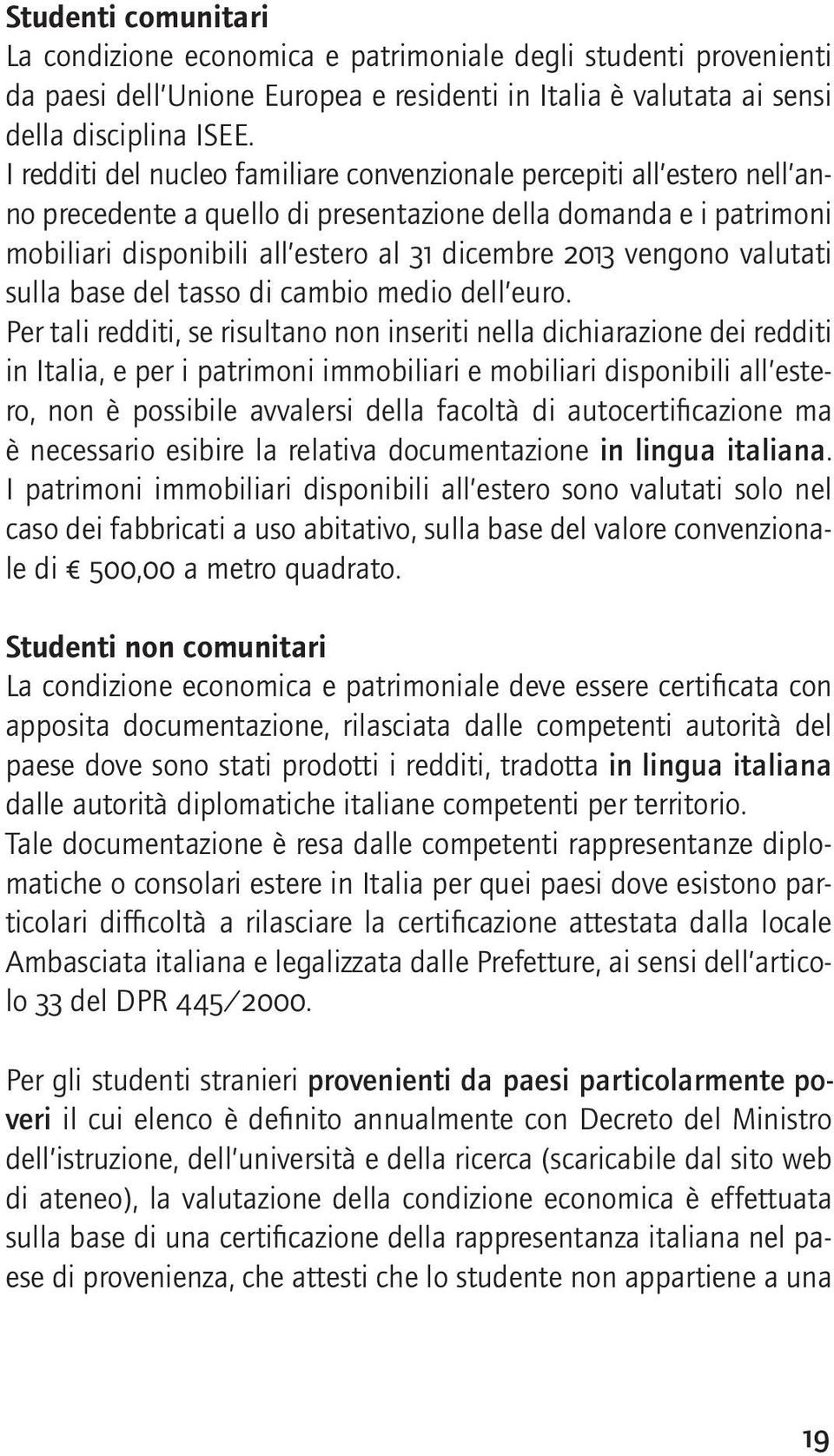 vengono valutati sulla base del tasso di cambio medio dell euro.