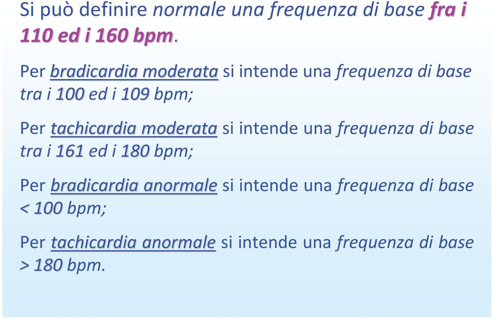 tachicardia moderata si intende una frequenza di base tra i 161ed i 180180 bpm; Per bradicardia