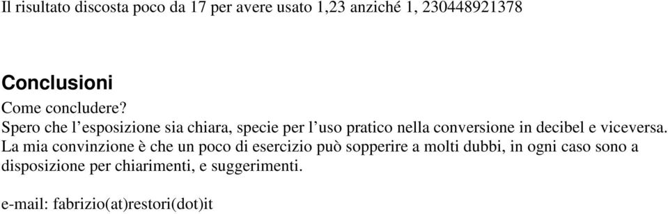 Spero che l esposizione sia chiara, specie per l uso pratico nella conversione in decibel e