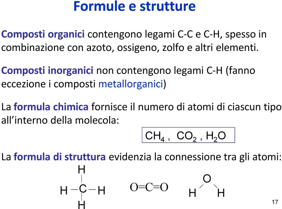 Composti inorganici non contengono legami C-H (fanno eccezione i composti metallorganici) La formula