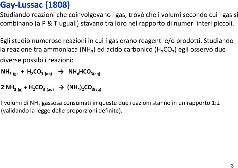Studiando la reazione tra ammoniaca (NH 3 ) ed acido carbonico (H 2 CO 3 ) egli osservä due diverse possibili reazioni: NH 3 (g) + H 2 CO 3 (aq) NH 4