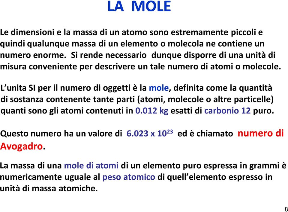 L unita SI per il numero di oggetti Ä la mole, definita come la quantitå di sostanza contenente tante parti (atomi, molecole o altre particelle) quanti sono gli atomi contenuti in 0.