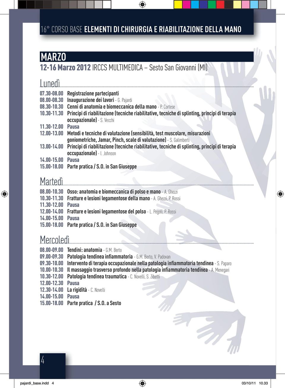 30 Principi di riabilitazione (tecniche riabilitative, tecniche di splinting, principi di terapia occupazionale) - S. Vecchi 12.00-13.