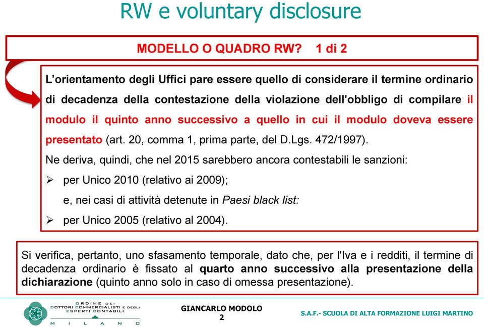 successivo a quello in cui il modulo doveva essere presentato (art. 20, comma 1, prima parte, del D.Lgs. 472/1997).