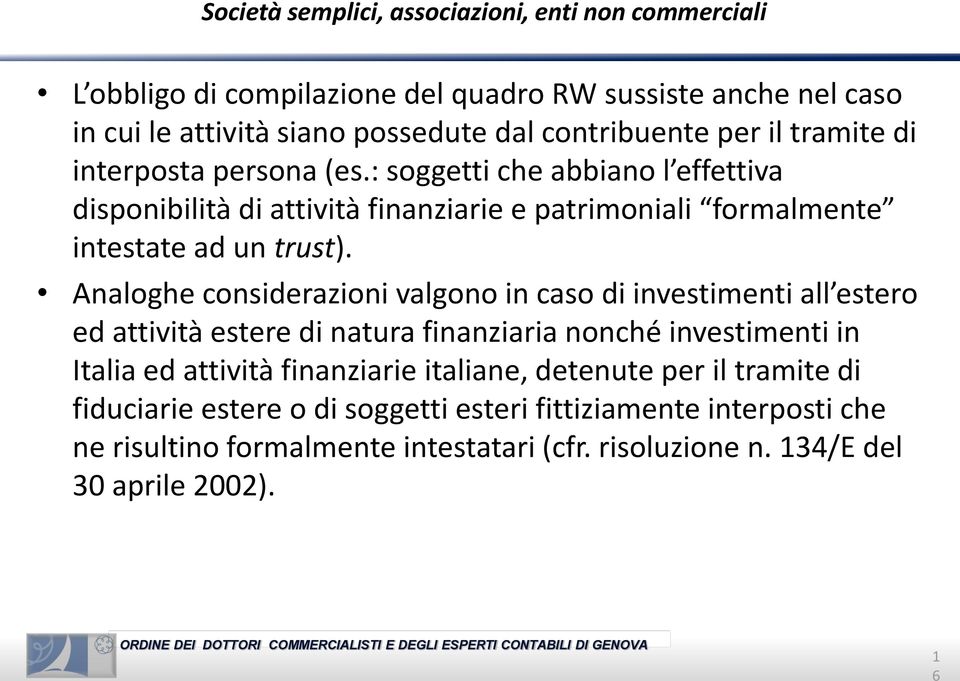 Analoghe considerazioni valgono in caso di investimenti all estero ed attività estere di natura finanziaria nonché investimenti in Italia ed attività finanziarie italiane,