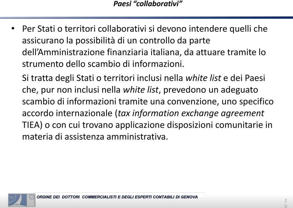 Si tratta degli Stati o territori inclusi nella white list e dei Paesi che, pur non inclusi nella white list, prevedono un adeguato scambio di