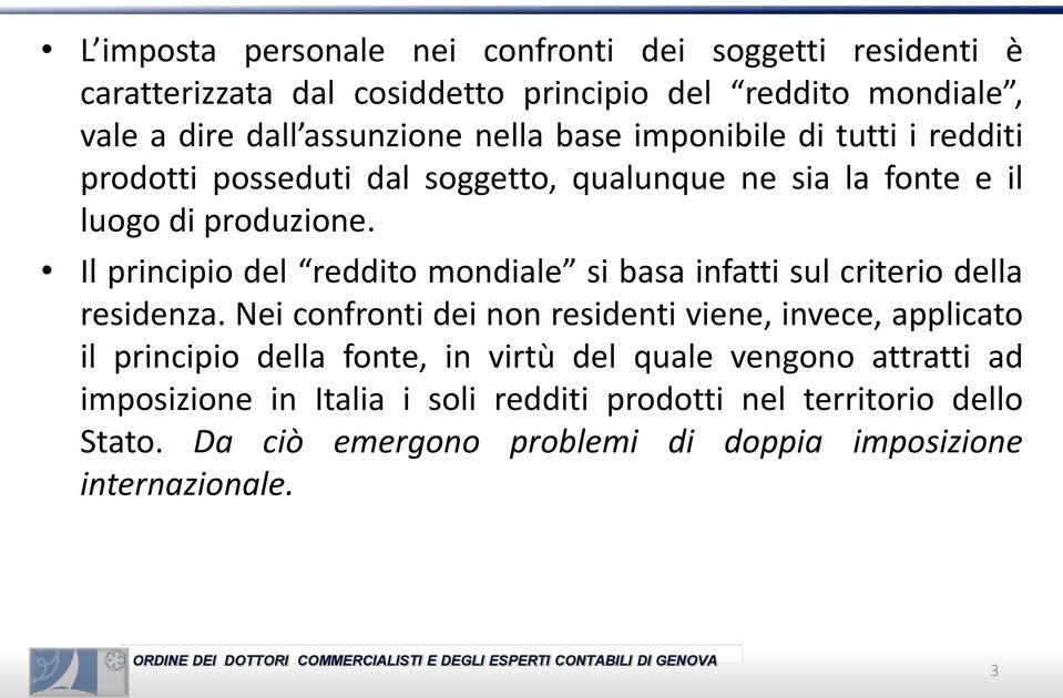 Il principio del reddito mondiale si basa infatti sul criterio della residenza.