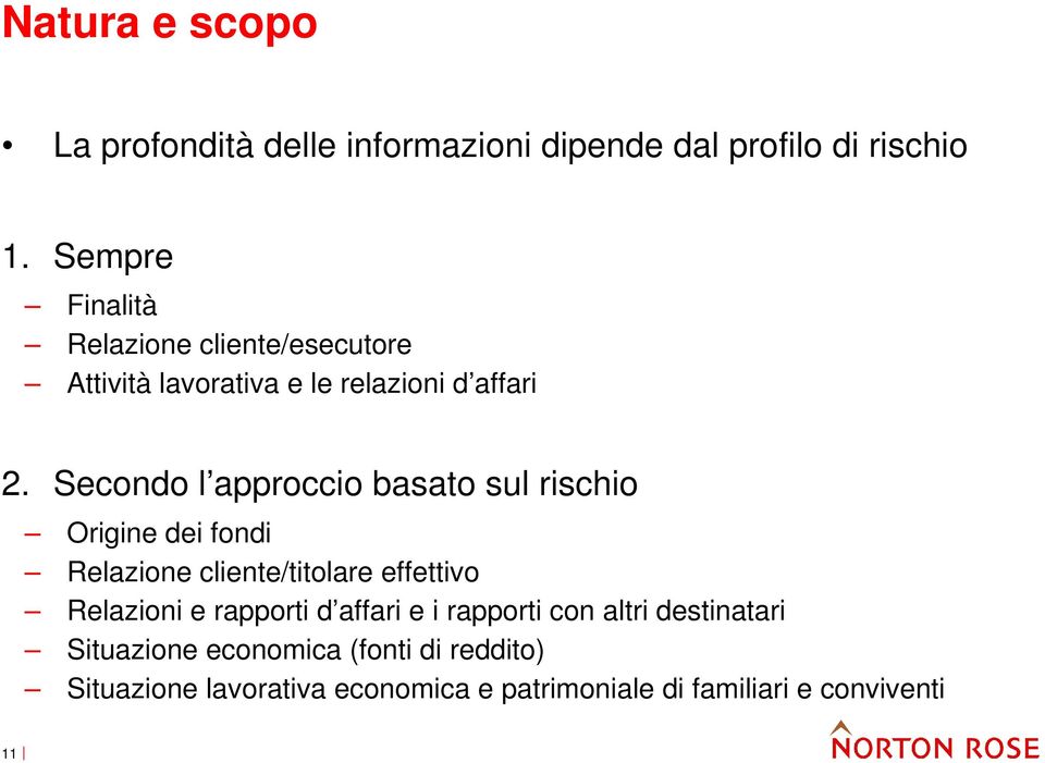 Secondo l approccio basato sul rischio Origine dei fondi Relazione cliente/titolare effettivo Relazioni e