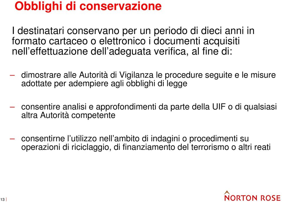 per adempiere agli obblighi di legge consentire analisi e approfondimenti da parte della UIF o di qualsiasi altra Autorità competente