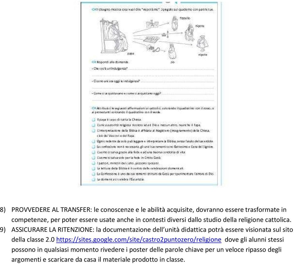 9) ASSICURARE LA RITENZIONE: la documentazione dell unità didattica potrà essere visionata sul sito della classe 2.0 https://sites.google.