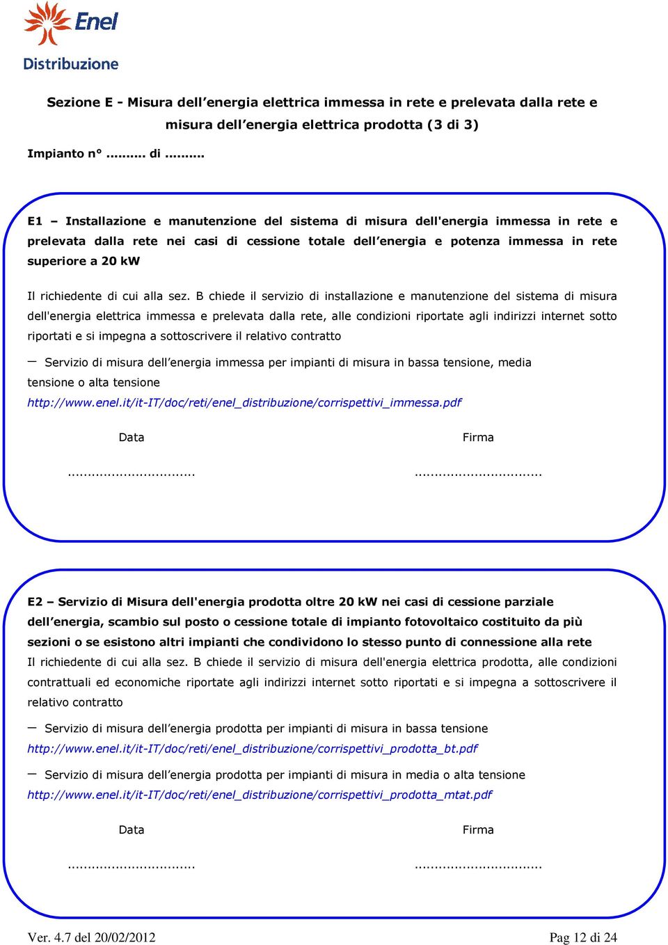 potenza immessa in rete superiore a 20 kw Il richiedente di cui alla sez.